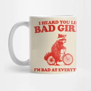 Heard You Like Bad Girls I'm Bad At Everything, Raccoon T Shirt, Weird T Shirt, Meme T Shirt, Trash Panda T Shirt, Unisex Mug